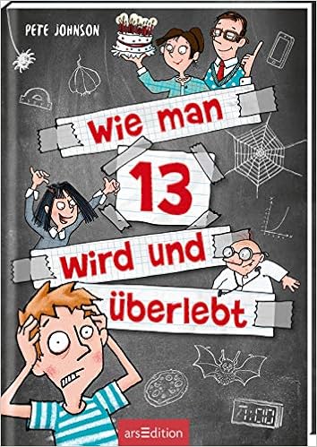 Wie Man 13 Wird Und Uberlebt Wie Man 13 Wird 1 Lustiges Kinderbuch Voller Witz Und Alltagschaos Fur Jungen Und Madchen Ab 10 Jahre Amazon De Johnson Pete Saleina Thorsten Von Vogel Maja Bucher
