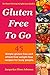 Gluten-Free To Go (No More Dieting Weight Loss Book 1) by Jacquelyn Elnor Johnson