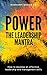 Power: The Leadership Mantra: How to Develop an Effective Leadership and Management Skills