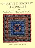 Creative Embroidery Techniques Using Color Through Gold by 