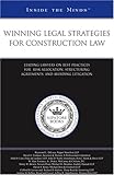 Winning Legal Strategies for Construction Law : Leading Lawyers on Best Practices for Risk Allocation, Structuring Agreements, and Avoiding Litigation (Inside the Minds), , 1596224215