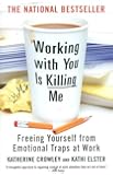 Working With You is Killing Me: Freeing Yourself from Emotional Traps at Work