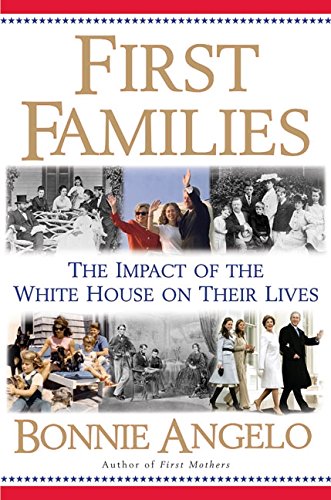 First Families: The Impact of the White House on Their Lives