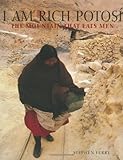 I Am Rich Potosi: The Mountain That Eats Men by Stephen Ferry, Eduardo Galeano