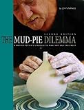The Mud-Pie Dilemma: A Master Potter's Struggle to Make Art and Ends Meet by 