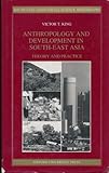 Anthropology and Development in South-East Asia : Theory and Practice, King, Victor T., 9835600414