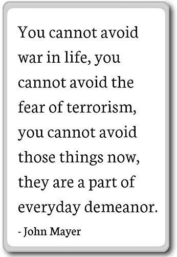 You cannot avoid war in life, you cannot avoid t... - John Mayer quotes fridge magnet, White