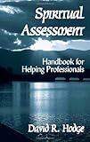Spiritual Assessment : Handbook for Helping Professionals, Hodge, David, 0971531803