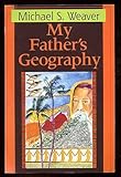 My Father's Geography, Weaver, Michael S., 0822954699