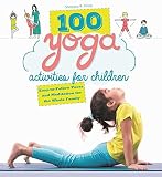 100 Yoga Activities for Children: Easy-to-Follow Poses and Meditation for the Whole Family by Shobana R. Vinay