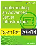 Exam Ref 70-414 Implementing an Advanced Server Infrastructure (MCSE)