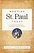 Meeting St. Paul Today: Understanding the Man, His Mission, and His Message
