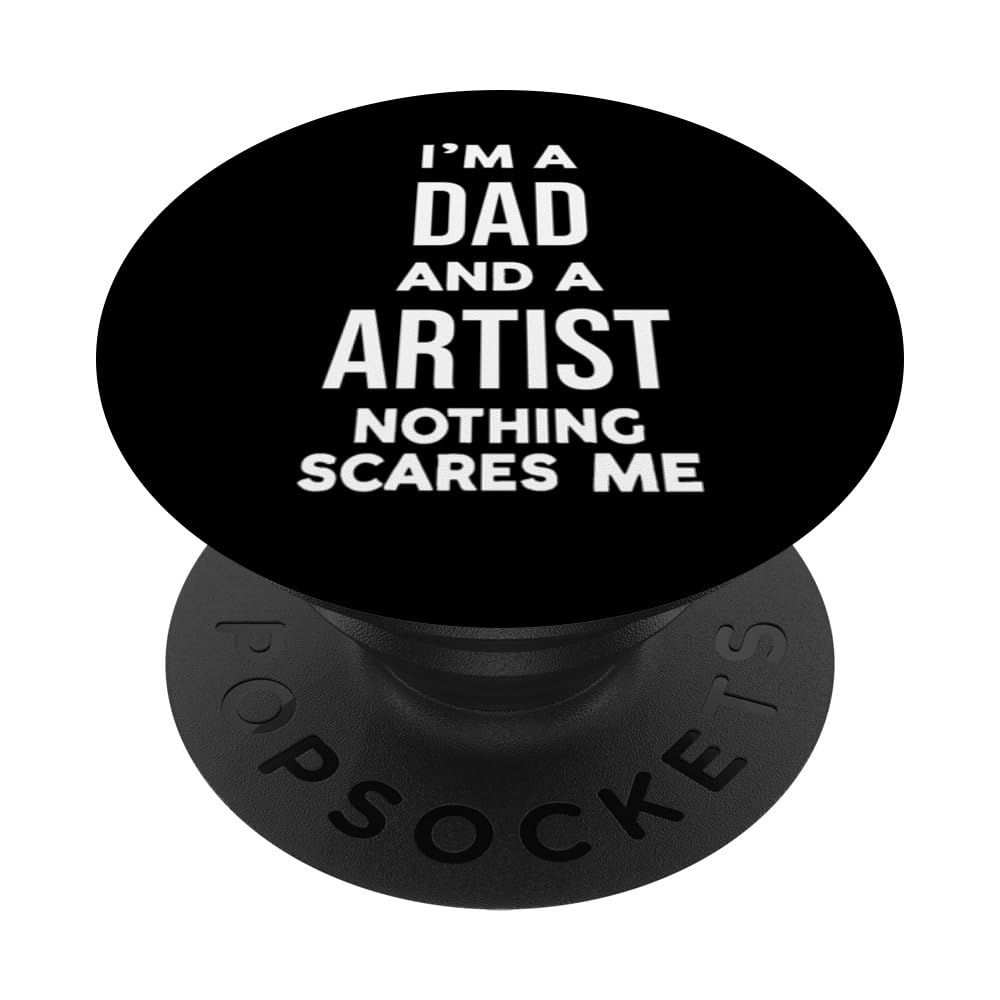 Funny I'm a Dad and an Artist Nothing Scares Me PopSockets Swappable PopGrip