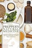 Prepper's Natural Medicine: Life-Saving Herbs, Essential Oils and Natural Remedies for When There is No Doctor
