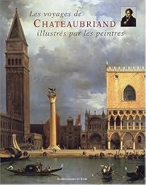 Les  voyages de Chateaubriand illustrés par les peintres