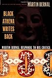 Black Athena Writes Back: Martin Bernal Responds to His Critics