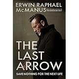The Last Arrow: Save Nothing for the Next Life