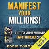 Manifest Your Millions!: A Lottery Winner Shares his Law of Attraction Secrets by 
