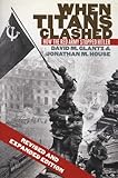 When Titans Clashed: How the Red Army Stopped Hitler (Modern War Studies)