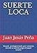 Suerte Loca: Novela protagonizada por cubanos, donde la suerte juega el papel estelar (Spanish Editi by Juan Jesús Peña