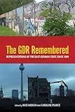 The GDR Remembered : Representations of the East German State Since 1989, , 1571134344