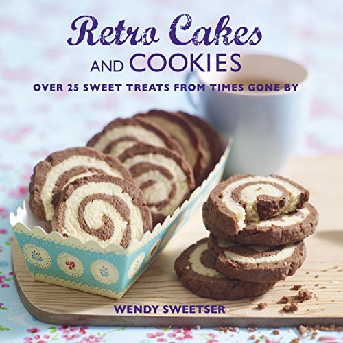 Retro Cakes and Cookies: Over 25 sweet treats from times gone by by Wendy Sweetser