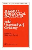 Toward a Theological Encounter : Jewish Understandings of Christianity, , 0809132567