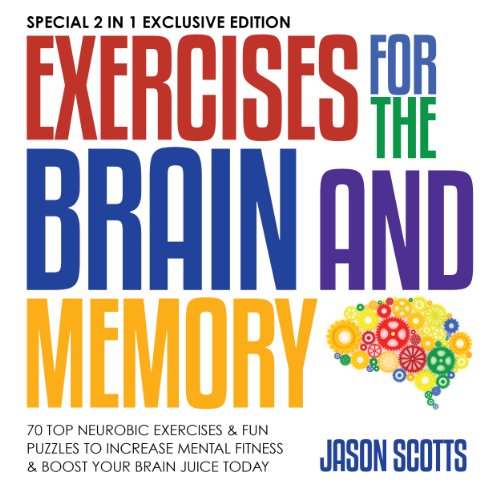 Download Exercises for the Brain and Memory: 70 Neurobic Exercises & FUN Puzzles to Increase Mental Fitness & Boost Your Brain Juice Today: (Special 2 In 1 Exclusive Edition) Download Exercises for the Brain and Memory: 70 Neurobic Exercises & FUN Puzzles to Increase Mental Fitness & Boost Your Brain Juice Today: (Special 2 In 1 Exclusive Edition)