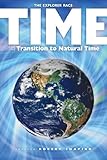 Time and the Transition to Natural Time (Explorer Race Series, Book 17) (The Explorer Race) by 