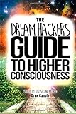 The Dream Hacker's Guide To Higher Consciousness by 