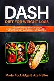 DASH Diet for Weight Loss: The Complete Beginners Solution Guide and Meal Plan to Improve Health, Bo DASH Diet for Weight Loss: The Complete Beginners Solution Guide and Meal Plan to Improve Health, Bo