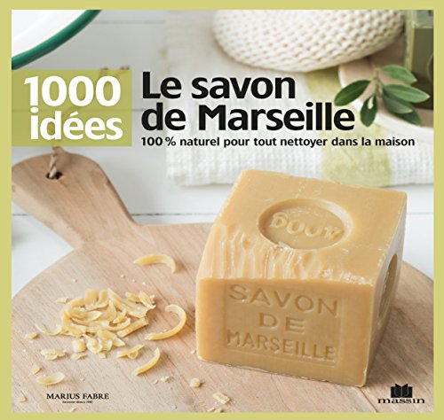 Le savon de Marseille : 100% naturel pour tout nettoyer dans la masion by Isabelle Louet, Sonia Roy
