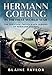 Hermann Goering in the First World War: The Personal Photograph Albums of Hermann Goering. Volume 1 by 