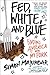 Fed, White, and Blue: Finding America with My Fork by Simon Majumdar