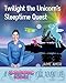 Twilight the Unicorn's Sleepytime Quest: A Cosmic Kids Yoga Adventure by 