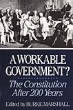 A Workable Government : The Constitution after 200 Years, Marshall, Burke, 0393304310