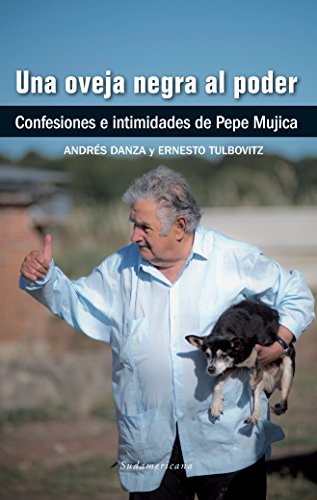 Una oveja negra al poder: Confesiones e intimidades de Pepe Mujica (Spanish Edition)
