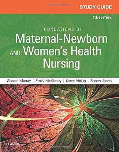 Study Guide for Foundations of Maternal-Newborn and Women’s Health Nursing, 7e