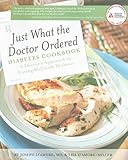 Just What the Doctor Ordered Diabetes Cookbook: A Doctor's Approach to Eating Well with Diabetes by