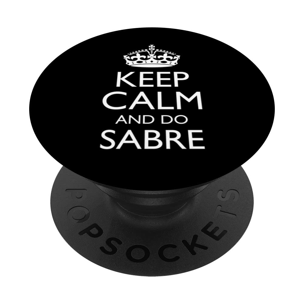 Keep Calm and Do Sabre. Funny Sabre Teachers Design PopSockets Swappable PopGrip