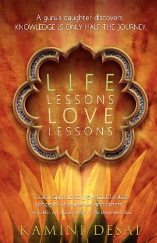Life Lessons Love Lessons: A Guru's Daughter Discovers Knowledge Is Only Half the Journey by Kamini Desai (2010-10-12)