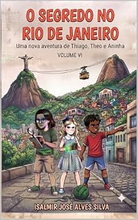 Livro O SEGREDO NO RIO DE JANEIRO: Uma nova aventura de Thiago, Theo e Aninha. VOLUME VI