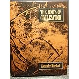 The Roots of Civilization: The Cognitive Beginnings of Man's First Art, Symbol and Notation