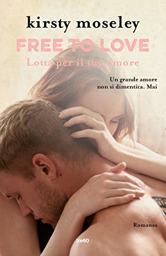 Free to love. Lotta per il tuo amore (Italian Edition)