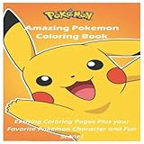 Amazing Pokemon Coloring Book: Exciting Coloring Pages Plus your favorite Pokemon Character and Fun by 