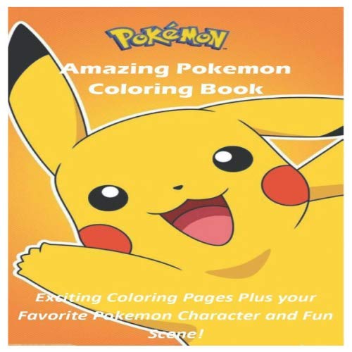 Amazing Pokemon Coloring Book: Exciting Coloring Pages Plus your favorite Pokemon Character and Fun by Joel Coloring