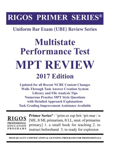 Rigos Primer Series Uniform Bar Exam (UBE) Multistate Performance Test (MPT) Review: 2017 Edition