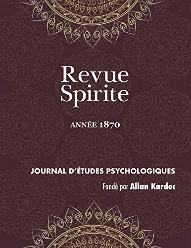 Revue Spirite (Année 1870): La Vie Éternelle, Les Aristocrates, Étude Sur La Nature Du Christ, Ca by Allan Kardec