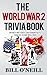 The World War 2 Trivia Book: Interesting Stories and Random Facts from the Second World War (Trivia by Bill O'Neill