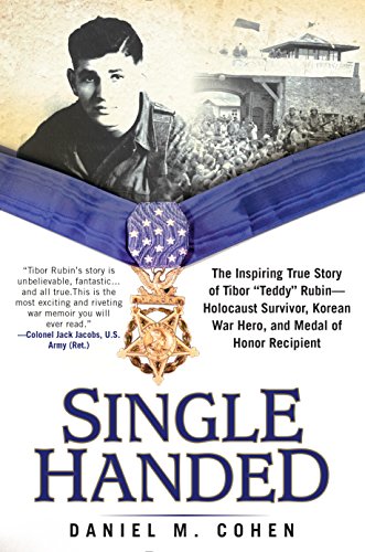 Single Handed: The Inspiring True Story of Tibor "Teddy" Rubin--Holocaust Survivor, Korean War Hero, and Medal of Honor Recipient